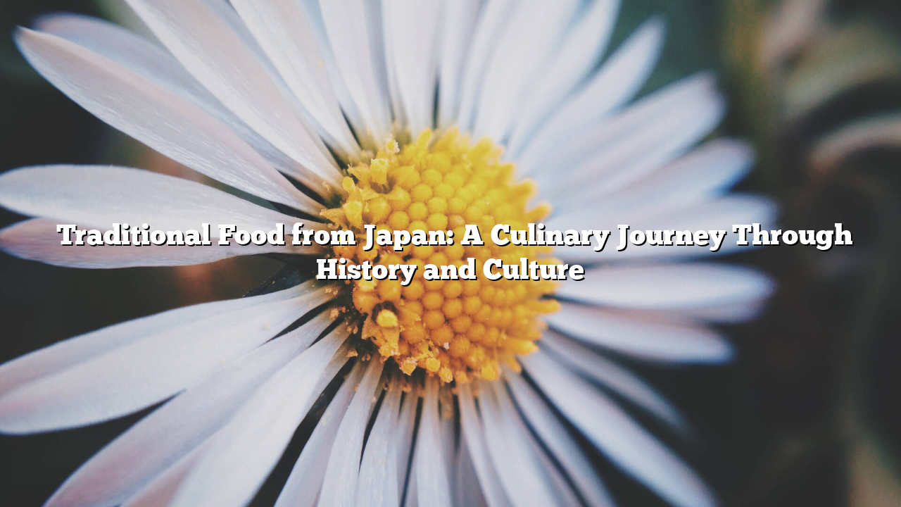 Traditional Food from Japan: A Culinary Journey Through History and Culture