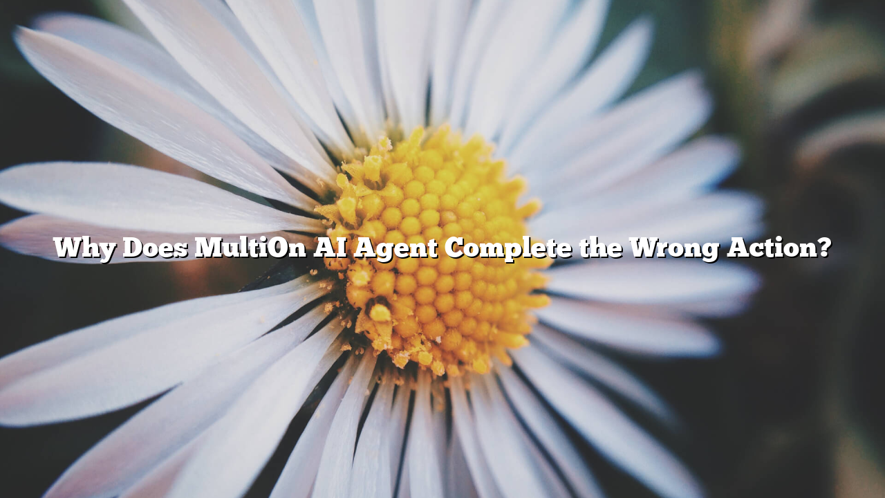 Why Does MultiOn AI Agent Complete the Wrong Action?